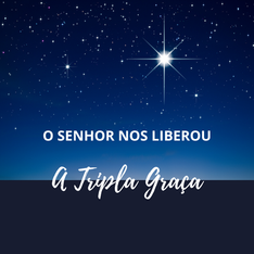 O Senhor nos liberou a Tripla GRAÇA!!!