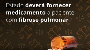 Estado deverá fornecer medicamento a paciente com Fibrose Pulmonar