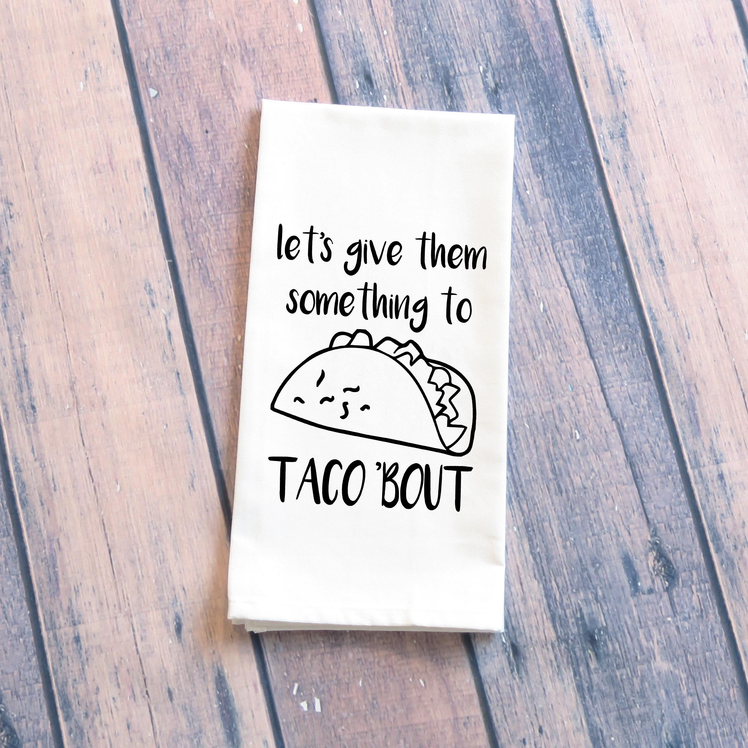 Let's give them something to talk about Tea Towel