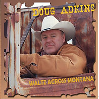 Doug Adkins, Waltz across montana, Singer, Songwriter, Artist from Montana USA