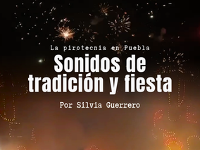 La tradición y la fiesta en Puebla suenan a pirotecnia