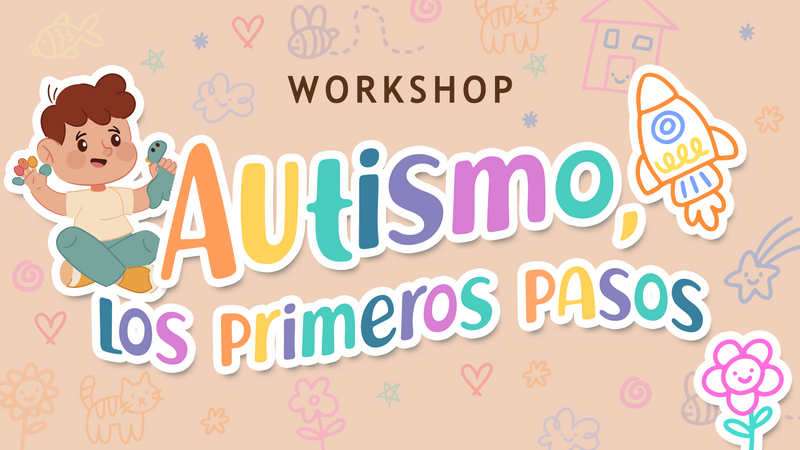 Tipográfia infantil de colores que enuncia la siguiente oración: "Workshop Autismo, los primeros pasos" Fondo beige con elementos doodles y un personaje de un niño con un dinosaurio en la mano