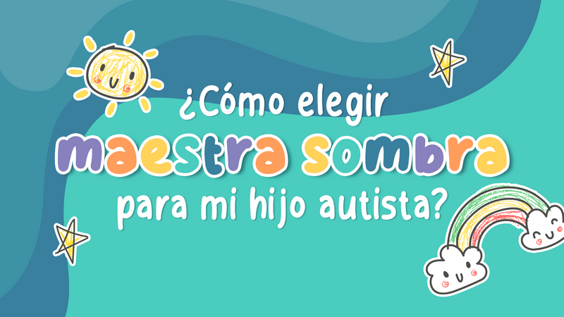 Fondo azul cielo con detalles curvos en azul oscuro, iconos doodle de sol, estrella y arcoíris. Tipografía colorida e infantil: "¿Cómo elegir maestra sombra para mi hijo autista?"