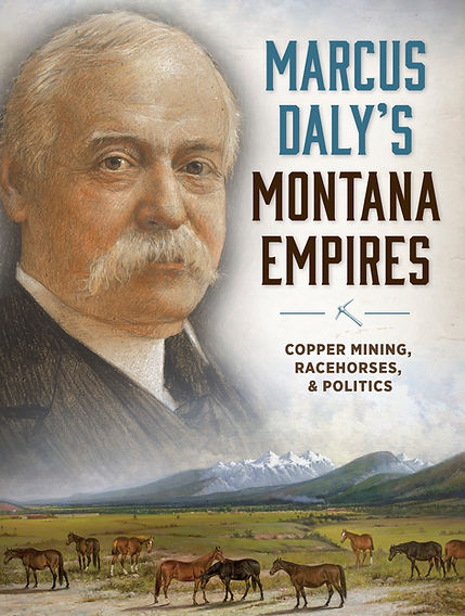 Daly Cover - Marcus Daly's Montana Empires.jpg