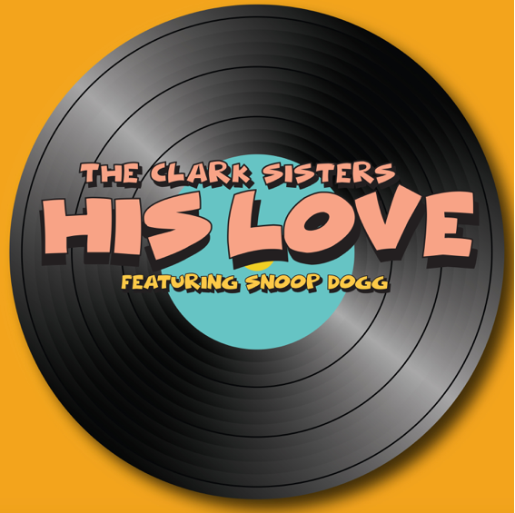 The Clark Sisters, Collaborate With Faith Evans, Kierra Sheard and Snoop Dogg for New Single, "His Love"