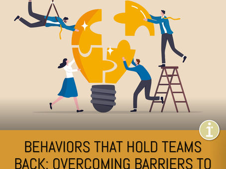 Behaviors That Hold Teams Back: Overcoming Barriers to Collaboration and Success