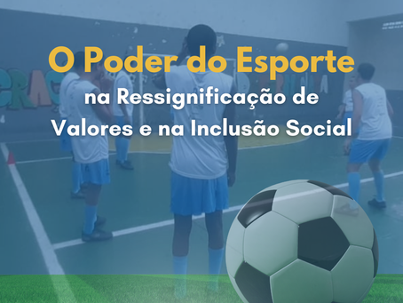 O Poder do Esporte na Ressignificação de Valores e na Inclusão Social