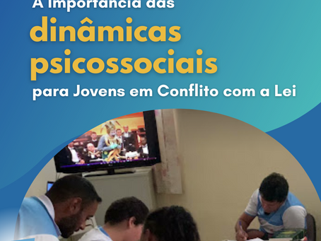 Construindo Vidas Melhores: Importância das Dinâmicas Psicossociais para nossos Jovens