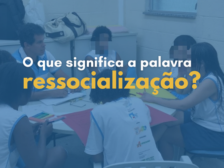 O que significa a palavra ressocialização?