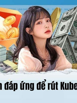 Rút Tiền Kubet Có Khó Không? Góc Nhìn Thực Tế Cho Người Mới
