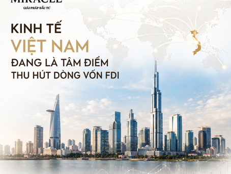 KINH TẾ VIỆT NAM ĐANG LÀ TÂM ĐIỂM THU HÚT DÒNG VỐN FDI