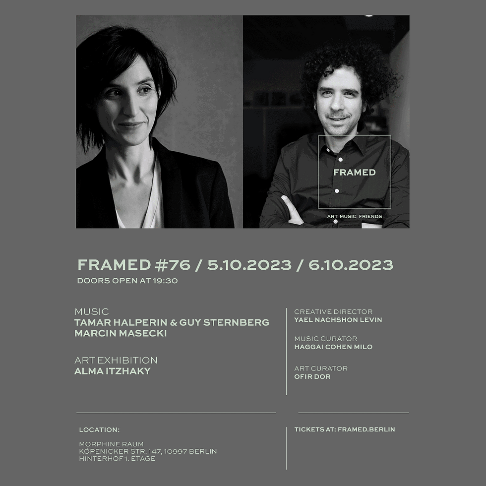 FRAMED #76 Tamar Halperin & Guy Sternberg / Marcin Masecki / Exhibition Alma Itzhaky