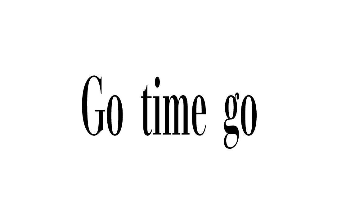 Go time go
