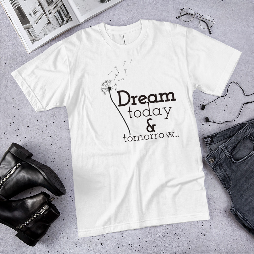 Dream today & tomorrow - T-Shirt