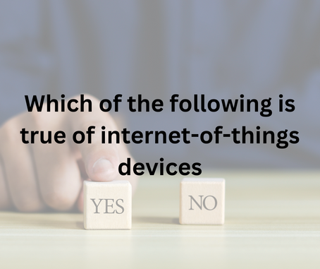 Lequel des énoncés suivants est vrai pour les appareils connectés à l'Internet des objets ?