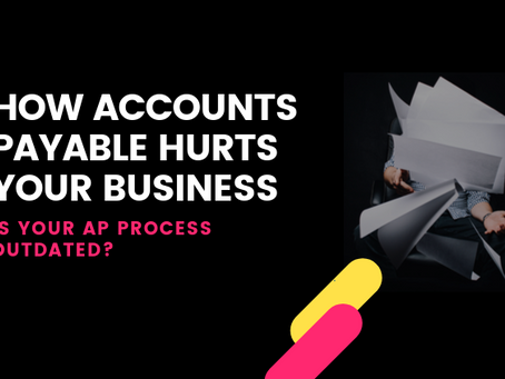5 signs your Accounts Payable process is outdated and hurts your Business 