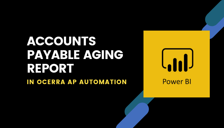 Accounts Payable Aging Report using Power BI in Ocerra AP invoice automation