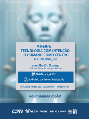 Palestra:  "Tecnologia com Intenção - O humano como centro da inovação", com Marilia Santos.