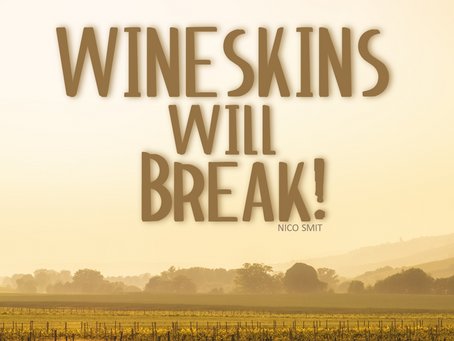 “WINESKINS WILL BREAK!”