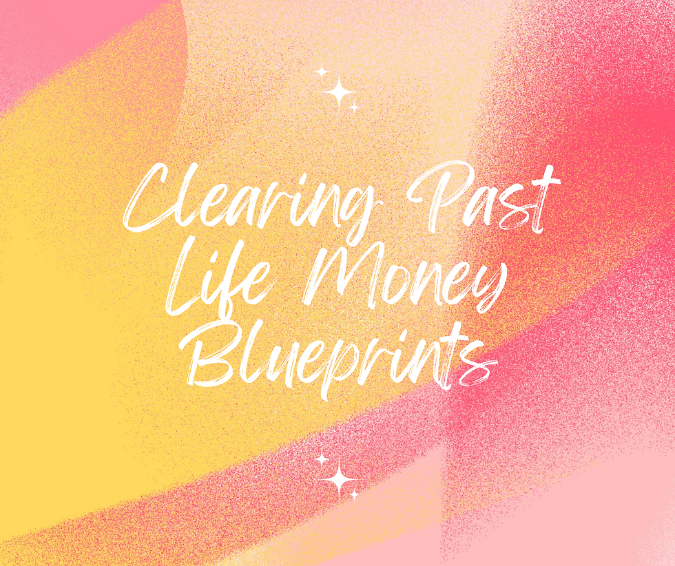 Clearing Past Life Money Blueprints