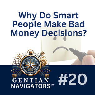 NAVIGATOR 20 | Why Do Smart People Make Bad Money Decisions?