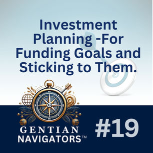 NAVIGATOR 19 | Investment Planning -For Funding Goals and Sticking to Them.