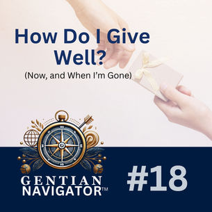 NAVIGATOR 18 | How Do I Give Well - Today and When I'm Gone? 