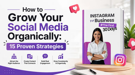 Blog cover featuring the title "How to Grow Your Social Media Organically: 15 Proven Strategies" alongside a 3D mockup of the "Instagram for Business – The First 30 Days" guide, highlighting organic growth, content creation, audience engagement, and social media marketing.