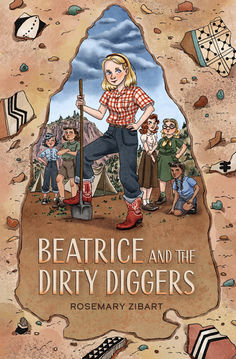 The cover shows pot sherds in dirt with an outline of an arrowhead taking up much of the cover. Within the arrowhead is a group of five girls standing behind one girl wearing cowboy boots and a red and white checked, western-style shirt, she has one foot propped on a shovel stuck in the ground. The book's title, BEATRICE AND THE DIRTY DIGGERS is below the girl, and the author's name, Rosemary Zibart is below the title.