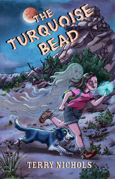 Illustration of a young girl running in a southwestern US desert landscape with a dog at her side. She holds a small turquoise bead in her left hand that has a soft glow. A ghostly figure is following the girl. At the top is the title THE TURQOUISE BEAD in bold capital letters. The author's name, Terry Nichols, is at the bottom of the cover.