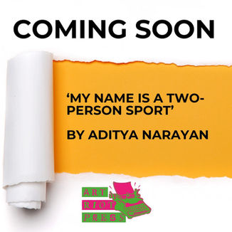 Coming Soon - 'My Name is a Two-Person Sport' by Aditya Narayan