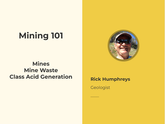 Mining 101 - Rick Humphreys - Geologist