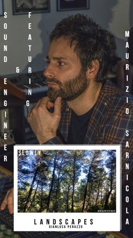 Featuring in SLOWLY & Sound Engineer Maurizio Sarnicola