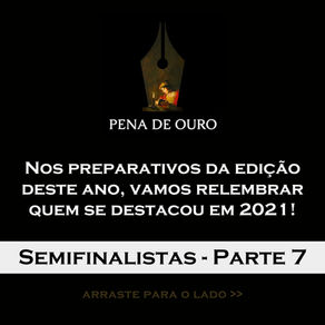 Semifinalistas do ANO PASSADO — PARTE 07 [Pena de Ouro]