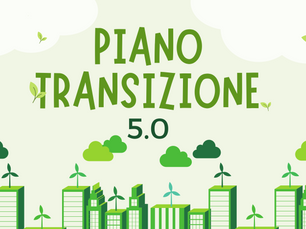 Piano Transizione 5.0 (ex Industria 4.0 con focus sulla sostenibilità)