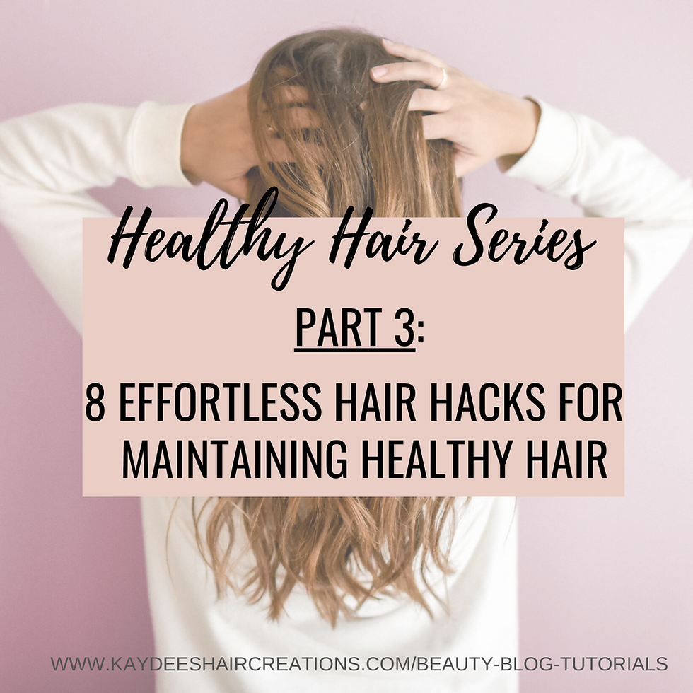 Healthy Hair Series Part 3: Eight Effortless Hair Hacks for Maintaining Healthy Hair