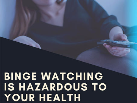 Binge Watching Is Hazardous to Your Health