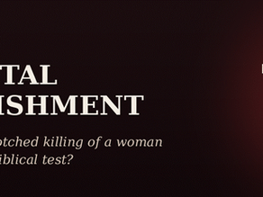 CAPITAL PUNISHMENT: Does the Botched Killing of a Woman Stand the Biblical Test?