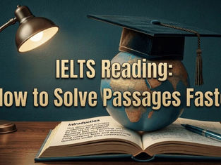 IELTS Reading: How to Solve Passages Faster