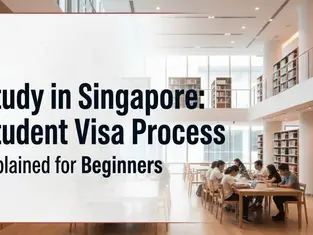 Study in Singapore: Student Visa Process Explained for Beginners