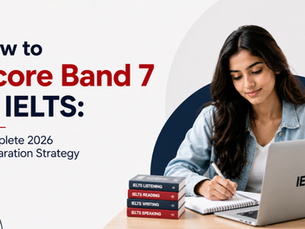 How to Score Band 7 in IELTS: Complete 2026 Preparation Strategy