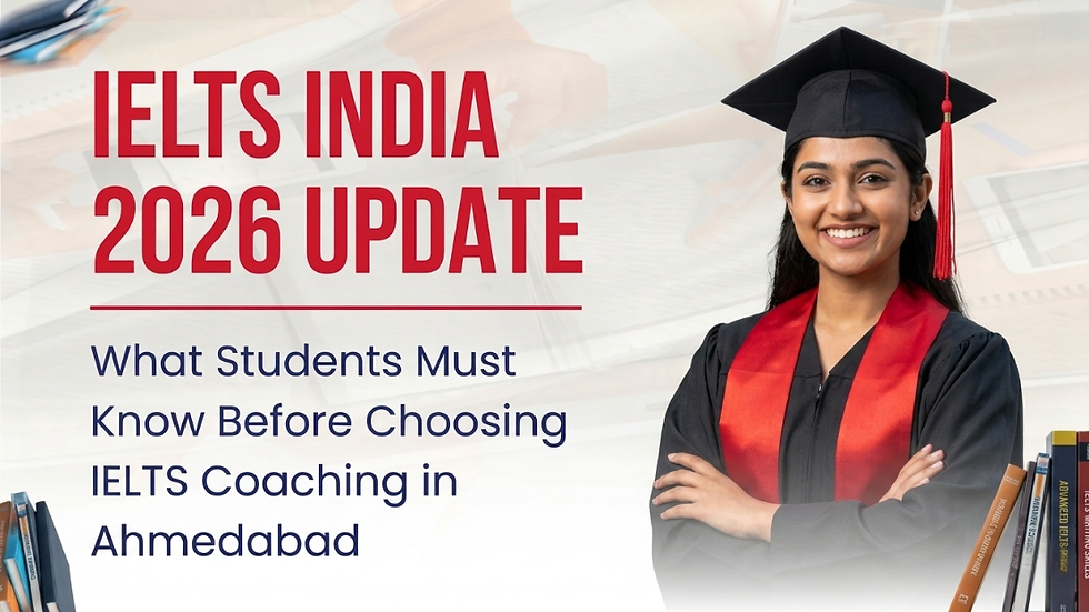 IELTS India 2026 Update: What Students Must Know Before Choosing IELTS Coaching in Ahmedabad