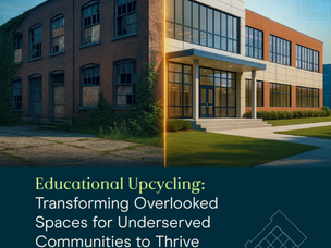 Educational Upcycling-Transforming Overlooked Spaces for Underserved Communities to Thrive