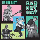 RED HOT RIOT - UP THE RIOT