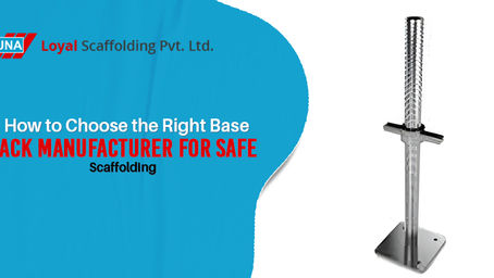 How to Choose the Right Base Jack Manufacturer for Safe Scaffolding