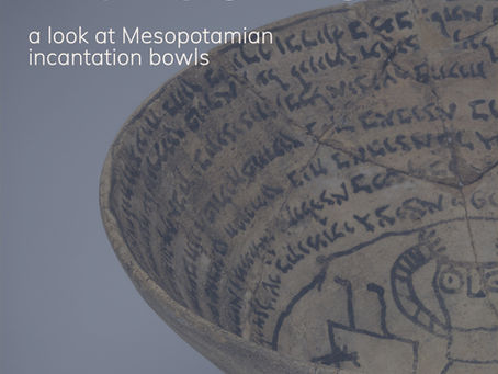 Rituals & Magic: A Look at Mesopotamian Incantation Bowls