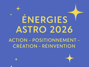 🌏 LES ÉNERGIES ASTRO 2026 🚀💞 Action, Initiative, Affirmation, Positionnement, Création, Bifurcation...