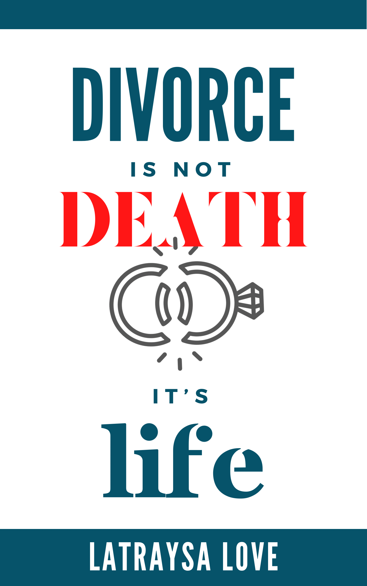 Divorce Is Not Death...It's Life!
