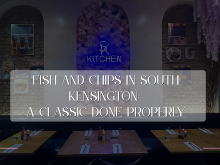 Fish and Chips in South Kensington: A Classic Done Properly