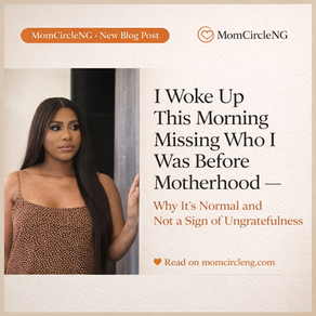 I Woke Up This Morning Missing Who I Was Before Motherhood — Why It’s Normal and Not a Sign of Ungratefulness
